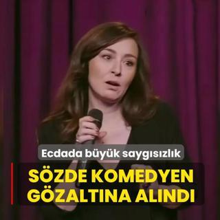 Ecdada b�y�k sayg�s�zl�k... S�zde komedyen g�zalt�na al�nd�