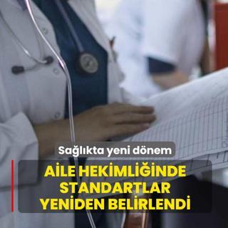 Sa�l�kta yeni d�nem! Aile hekimli�inde standartlar yeniden belirlendi