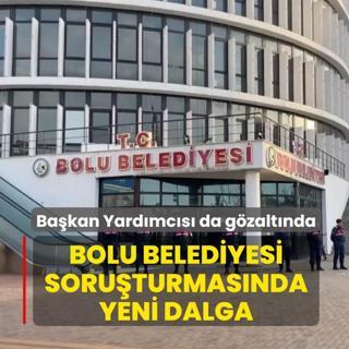 Bolu Belediyesi soru�turmas�nda yeni dalga! Ba�kan yard�mc�s� da g�zalt�nda