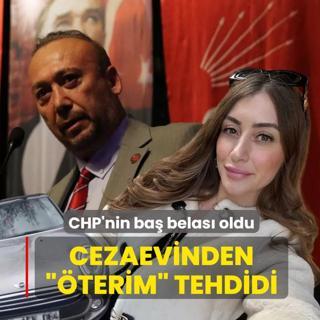 Cezaevinden ��terim� tehdidi! CHP'nin ba� belas� oldu