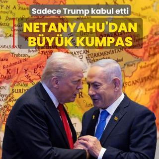 Netanyahu'dan b�y�k kumpas: Sadece Trump kabul etti
