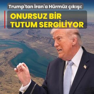 Trump'tan �ran'a H�rm�z ��k���! �Onursuz bir tutum sergiliyor�