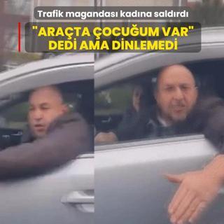 �Ara�ta �ocu�um var� dedi ama dinlemedi! Trafik magandas� kad�na sald�rd�