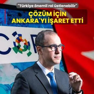 ��z�m i�in Ankara'y� i�aret etti: T�rkiye �nemli rol �stlenebilir