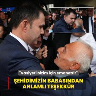 �ehidimizin babas�ndan anlaml� te�ekk�r... Bakan Kurum: Vasiyeti bizim i�in emanettir