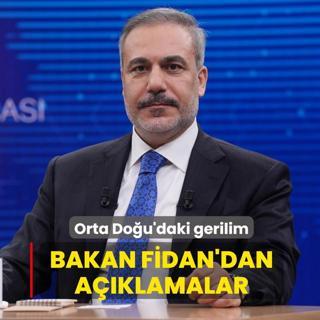 Orta Do�u'daki gerilim... Bakan Fidan'dan a��klamalar