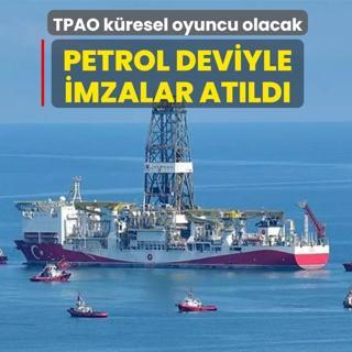 Petrol deviyle imzalar at�ld�! TPAO k�resel oyuncu olacak