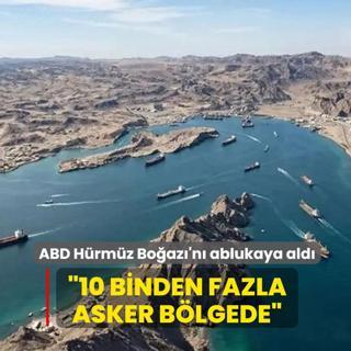 ABD H�rm�z Bo�az�'n� ablukaya ald�... �10 binden fazla asker b�lgede�