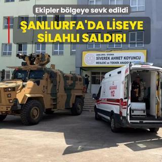 �anl�urfa'da liseye silahl� sald�r�: Ekipler b�lgeye sevk edildi