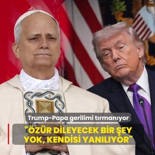 Trump-Papa gerilimi t�rman�yor... ��z�r dileyecek bir �ey yok, kendisi yan�l�yor�