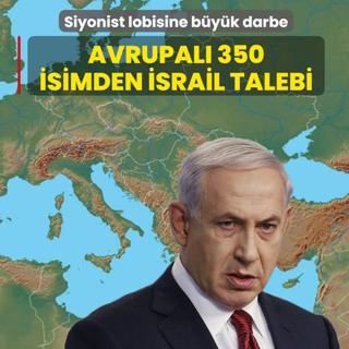 Avrupal� 350 isimden �srail talebi! Siyonist lobisine b�y�k darbe