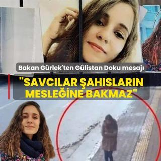 Bakan G�rlek'ten G�listan Doku mesaj�: Savc�lar �ah�slar�n mesle�ine bakmaz