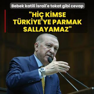 Ba�kan Erdo�an'dan bebek katili �srail'e cevap: Hi� kimse T�rkiye'ye parmak sallayamaz