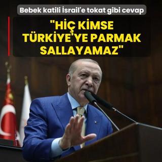 Ba�kan Erdo�an'dan bebek katili �srail'e cevap: Hi� kimse T�rkiye'ye parmak sallayamaz