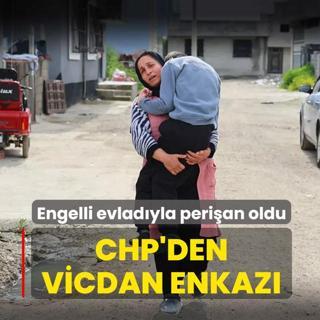 CHP'den Adana'da vicdan enkaz�! Engelli evlad�yla peri�an oldu
