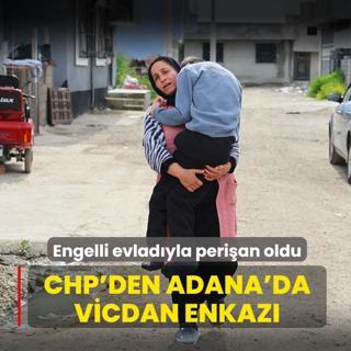 CHP'den Adana'da vicdan enkaz�! Engelli evlad�yla peri�an oldu