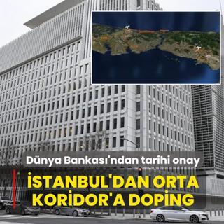 �stanbul'dan Orta Koridor'a doping: D�nya Bankas�'ndan tarihi onay