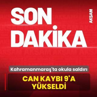 Kahramanmara�'ta okula sald�r�! Can kayb� 9'a y�kseldi