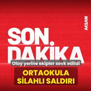 Ortaokula silahl� sald�r�: Olay yerine ekipler sevk edildi