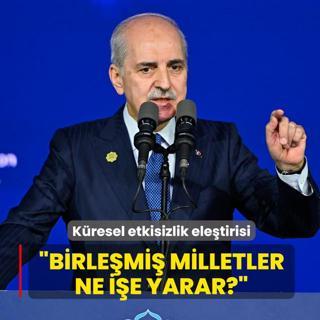 K�resel etkisizlik ele�tirisi... TBMM Ba�kan� Kurtulmu�: BM ne i�e yarar?