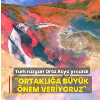 T�rk r�zgar� Orta Asya'y� sard�! �Ortakl���m�za b�y�k �nem veriyoruz� dediler