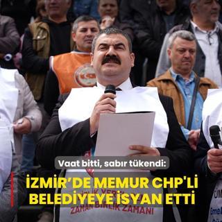 Vaat bitti, sab�r t�kendi: �zmir'de memur CHP'li belediyeye isyan etti