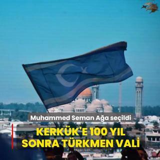 Kerk�k'e 100 y�l sonra T�rkmen Vali... Muhammed Seman A�a se�ildi