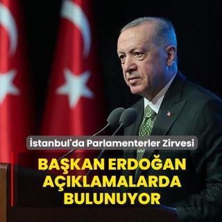 �stanbul'da Parlamenterler Zirvesi! Ba�kan Erdo�an a��klamalarda bulunuyor