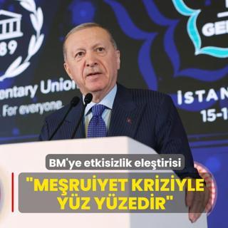 Ba�kan Erdo�an'dan BM'ye ele�tiri... �Me�ruiyet kriziyle y�z y�zedir�