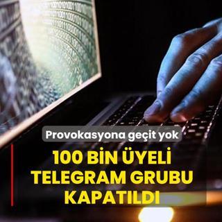 Provokasyona ge�it yok! 100 bin �yeli Telegram grubu kapat�ld�