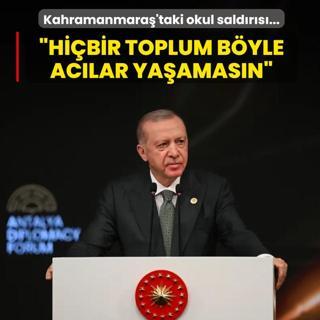 Kahramanmara�'taki okul sald�r�s�... Ba�kan Erdo�an: Hi�bir toplum b�yle ac�lar ya�amas�n