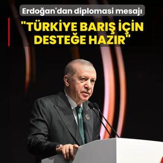 Ba�kan Erdo�an'dan diplomasi mesaj�: T�rkiye bar�� i�in her t�rl� deste�e haz�r
