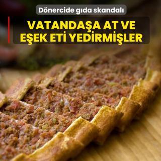 D�nercide g�da skandal�! Vatanda�a at ve e�ek eti yedirmi�ler