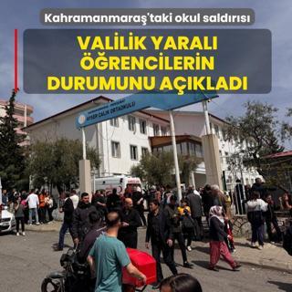 Kahramanmara�'taki okul sald�r�s�: Valilik yaral� ��rencilerin durumunu a��klad�