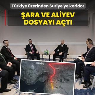 T�rkiye �zerinden Suriye'ye koridor! �ara ve Aliyev dosyay� a�t�