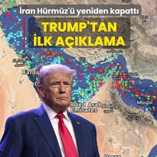 �ran H�rm�z'� yeniden kapatt�! Trump'tan ilk a��klama