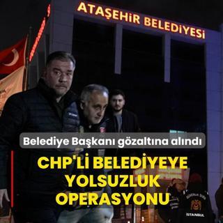 CHP'li belediyeye yolsuzluk operasyonu! Belediye Ba�kan� g�zalt�na al�nd�