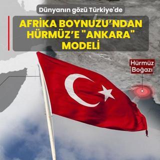 D�nyan�n g�z� T�rkiye'de: Afrika Boynuzu'ndan H�rm�z'e �Ankara� modeli