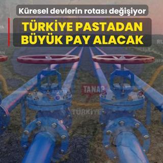 K�resel devlerin rotas� de�i�iyor! T�rkiye pastadan b�y�k pay alacak