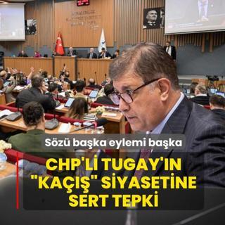 S�z� ba�ka eylemi ba�ka! CHP'li Tugay'�n �ka���� siyasetine sert tepki