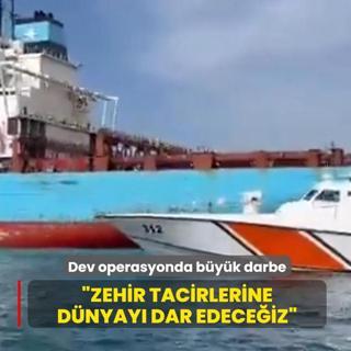 Dev operasyonda b�y�k darbe: Zehir tacirlerine d�nyay� dar edece�iz