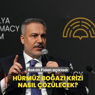 H�rm�z Bo�az� krizi nas�l ��z�lecek? D��i�leri Bakan� Fidan a��klad�