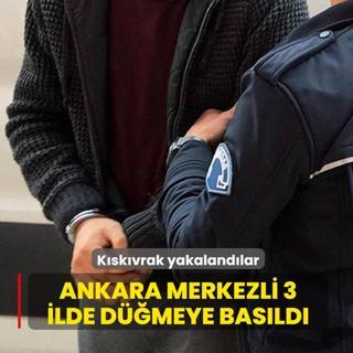 K�sk�vrak yakaland�lar! Ankara merkezli 3 ilde d��meye bas�ld�