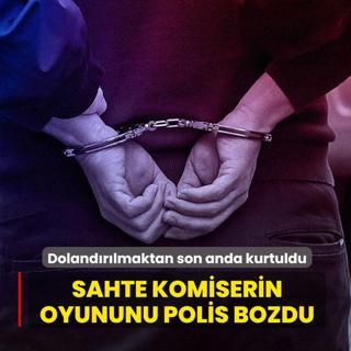 Sahte komiserin oyununu polis bozdu: Doland�r�lmaktan son anda kurtuldu