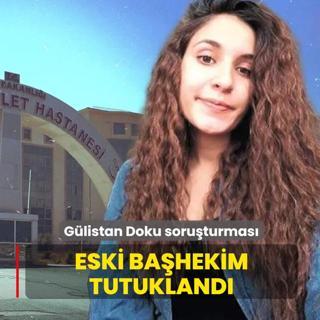 G�listan Doku soru�turmas�... Eski Ba�hekim tutukland�
