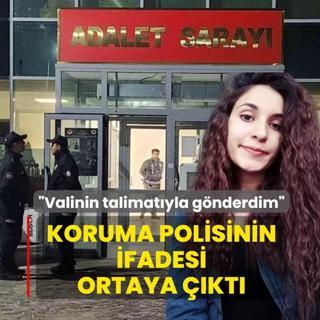 Koruma polisinin ifadesi ortaya ��kt�!  �Valinin talimat�yla g�nderdim�