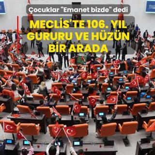 Meclis'te 106. y�l gururu ve h�z�n bir arada! �ocuklar k�rs�de �Emanet bizde� dedi