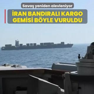 Sava� yeniden alevleniyor! �ran band�ral� kargo gemisi b�yle vuruldu