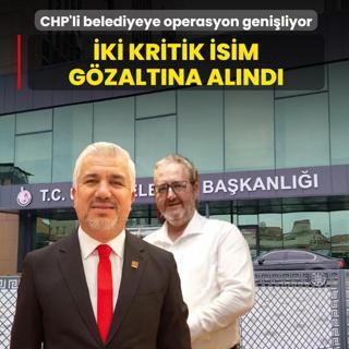 CHP'li belediyeye operasyon geni�liyor! �ki kritik isim g�zalt�na al�nd�