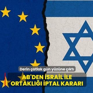 AB'den �srail ile ortakl��� iptal karar�... Derin �atlak g�n y�z�ne ��kt�